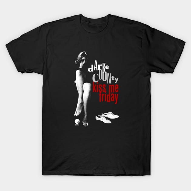 Darke County Kiss Me Friday T-Shirt by JAB Music Archive